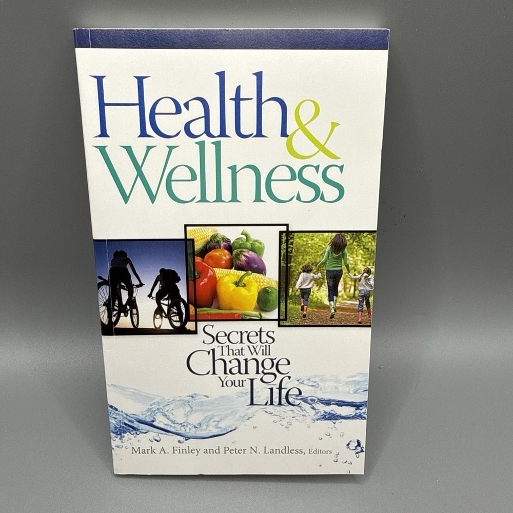 Health & Wellness Secrets that will Change your Life Mark A. Finley & Peter Land